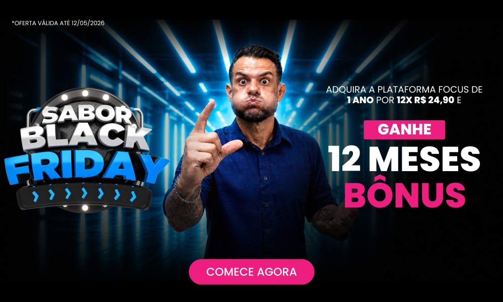 Sabooor Black! Adquira a plataforma focus de 1 Ano por 12x de R$24,90 e ganhe mais 12 MESES Bônus!