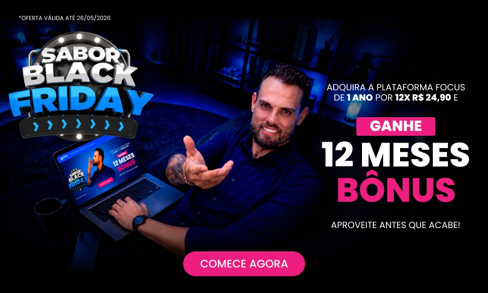 Sabooor Black! Adquira a plataforma focus de 1 Ano por 12x de R$24,90 e ganhe mais 12 MESES Bônus!