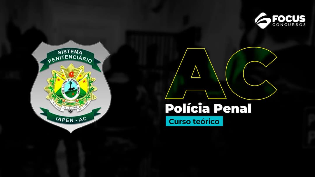 PP AC - Agente de Polícia Penal do Instituto de Administração Penitenciária do Acre (IAPEN AC)