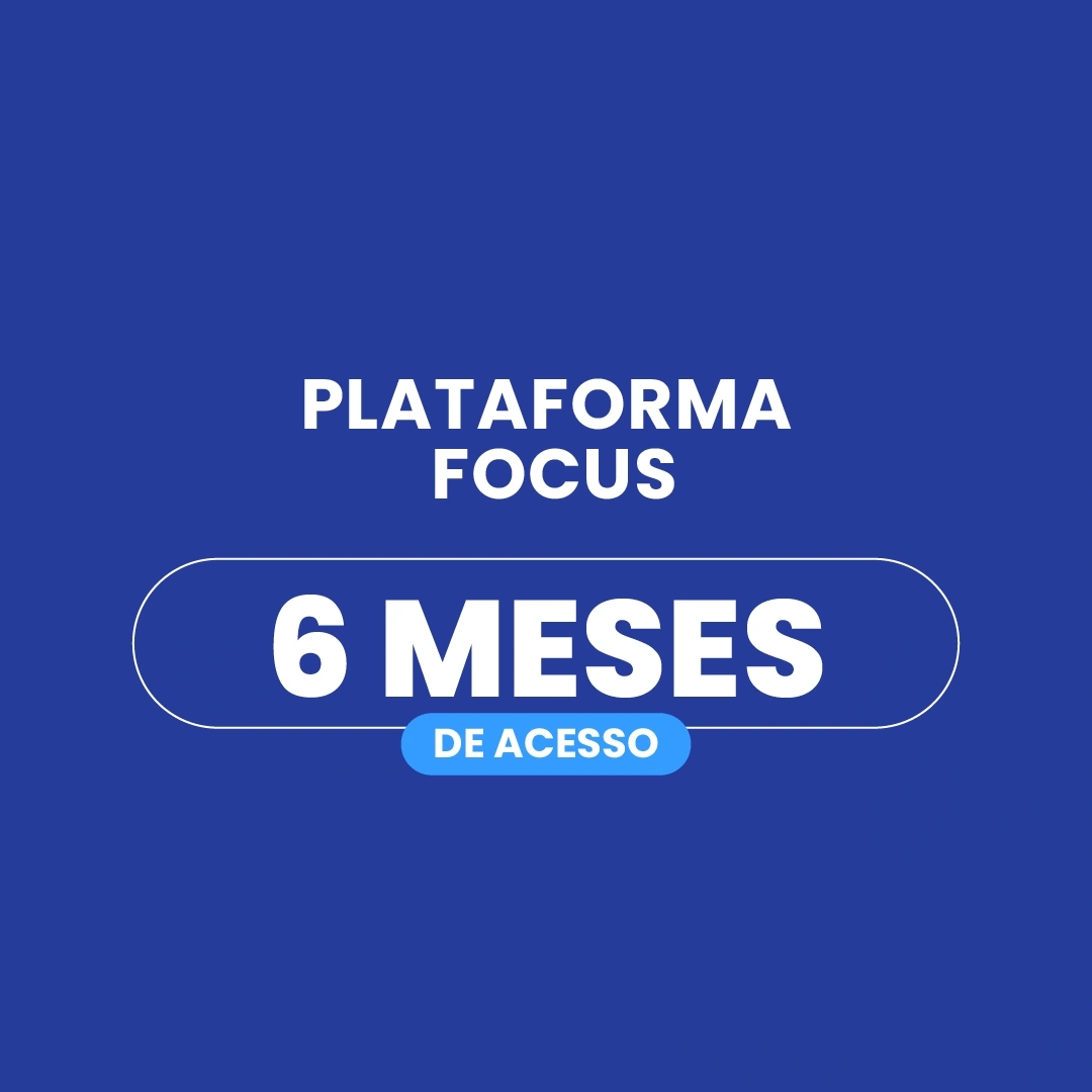 Plataforma Focus / Acesso de 6 meses